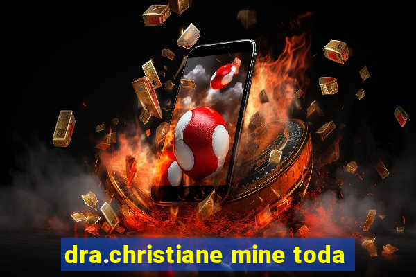 dra.christiane mine toda